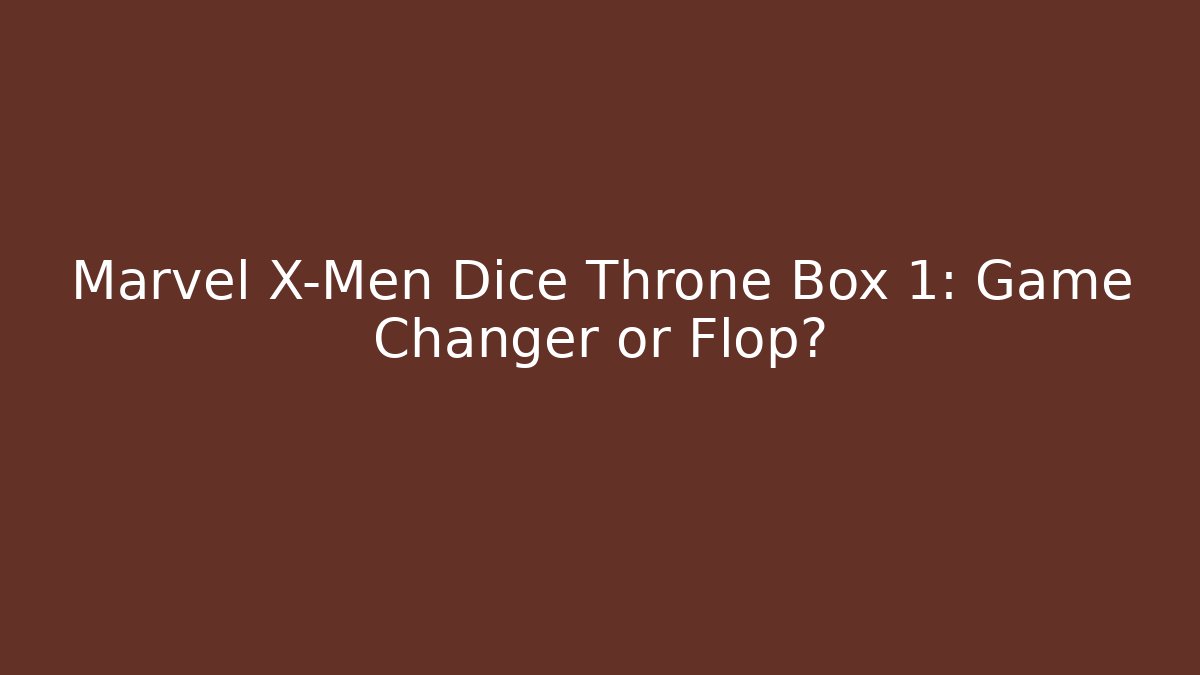 Marvel X-Men Dice Throne Box 1: Game Changer or Flop?