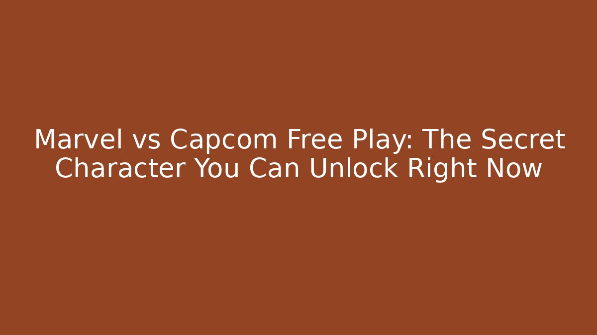 Marvel vs Capcom Free Play: The Secret Character You Can Unlock Right Now