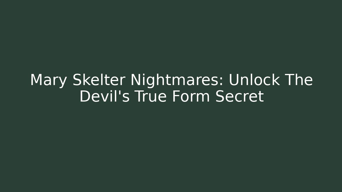 Mary Skelter Nightmares: Unlock The Devil's True Form Secret