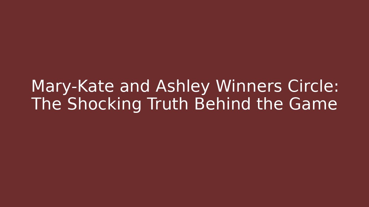 Mary-Kate and Ashley Winners Circle: The Shocking Truth Behind the Game