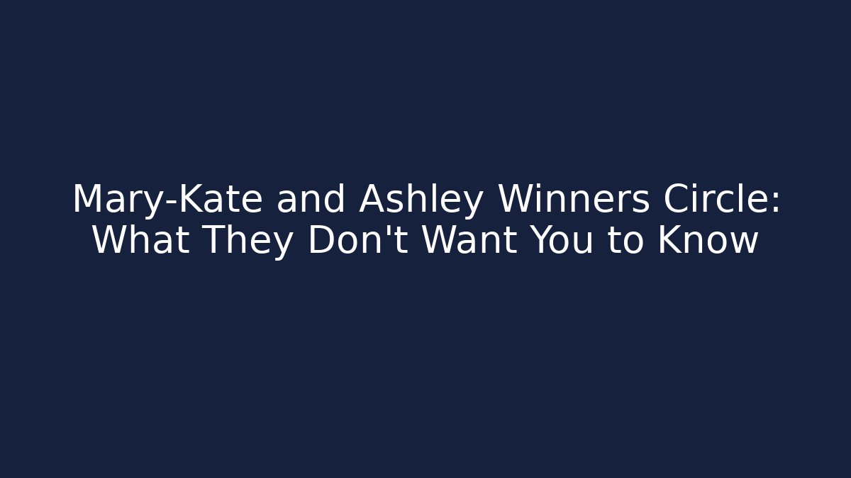 Mary-Kate and Ashley Winners Circle: What They Don't Want You to Know