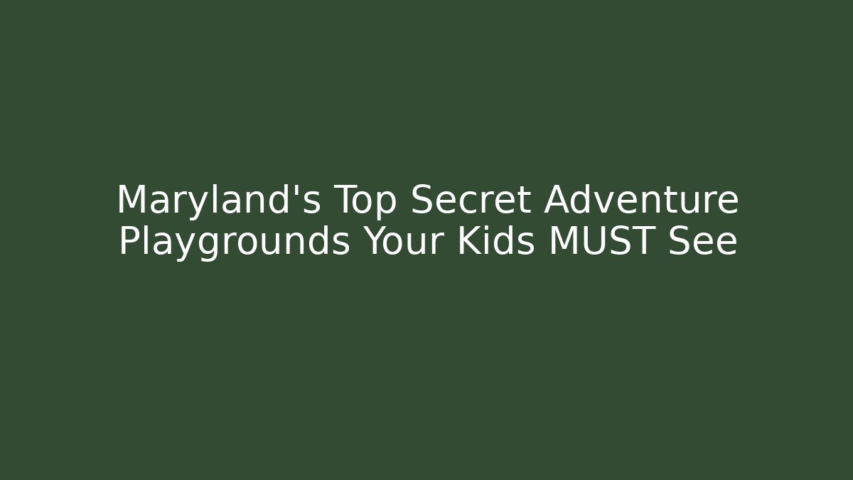 Maryland's Top Secret Adventure Playgrounds Your Kids MUST See