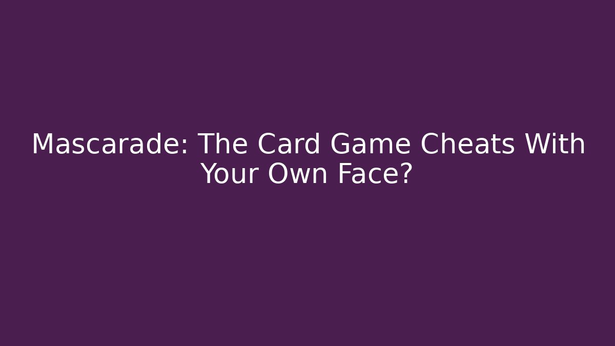 Mascarade: The Card Game Cheats With Your Own Face?