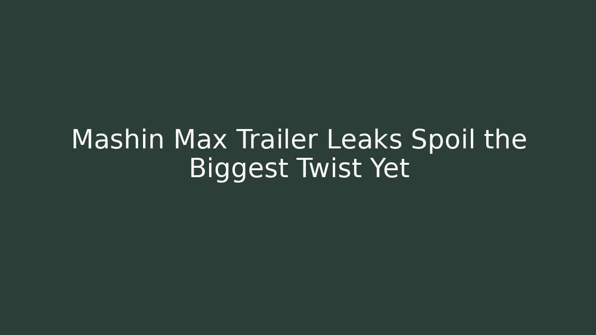 Mashin Max Trailer Leaks Spoil the Biggest Twist Yet