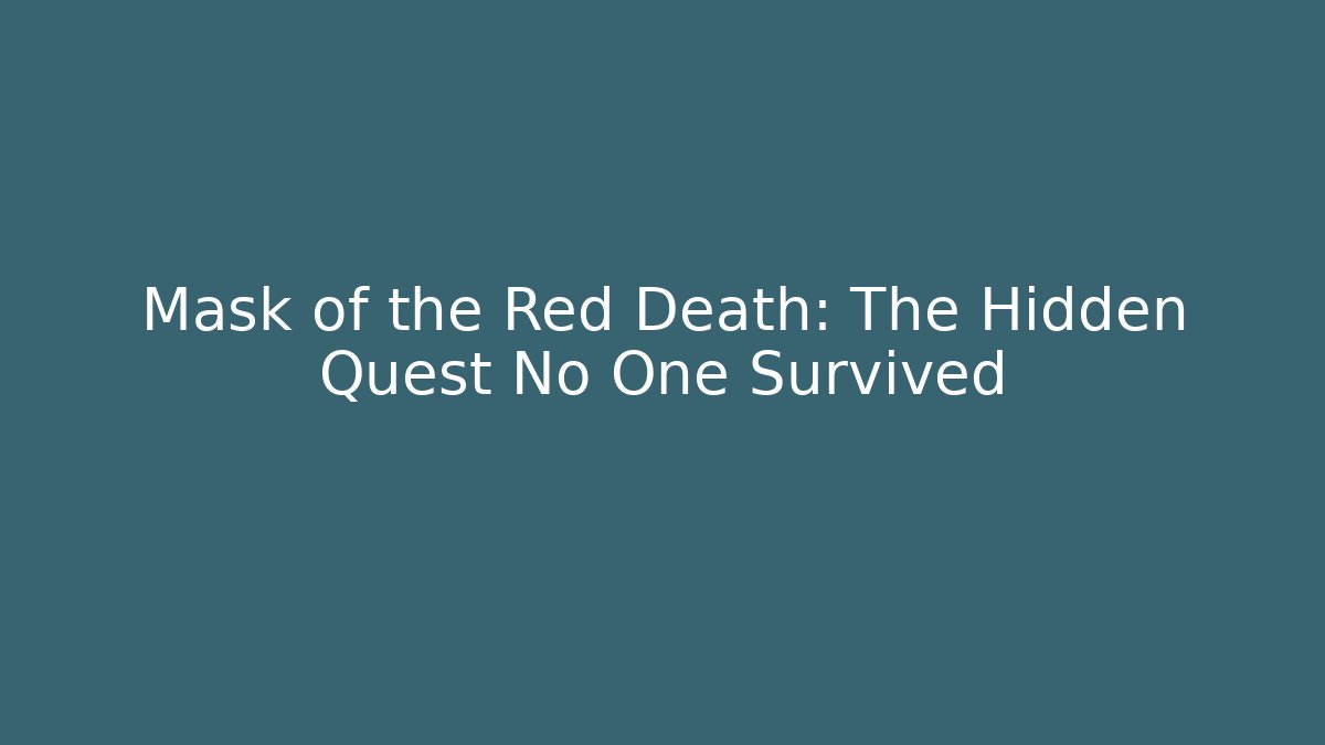 Mask of the Red Death: The Hidden Quest No One Survived
