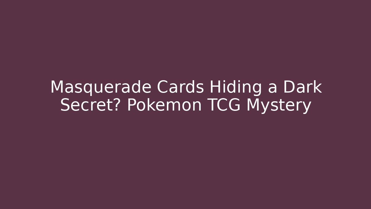 Masquerade Cards Hiding a Dark Secret? Pokemon TCG Mystery