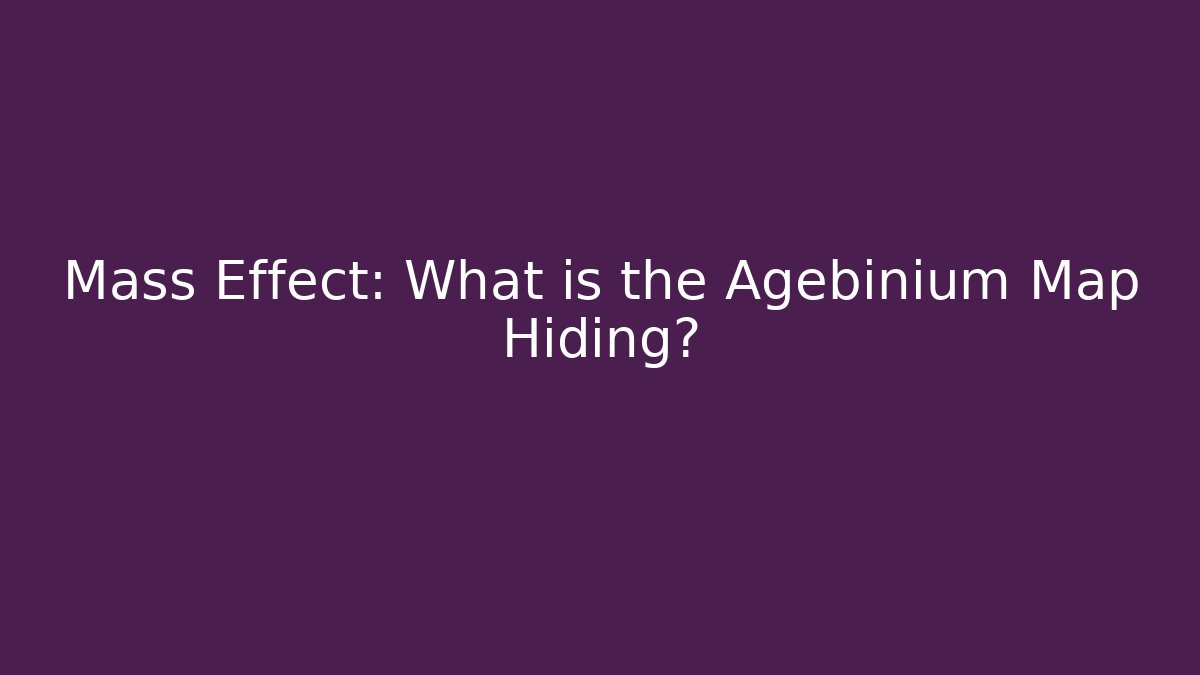 Mass Effect: What is the Agebinium Map Hiding? - Create More Assets