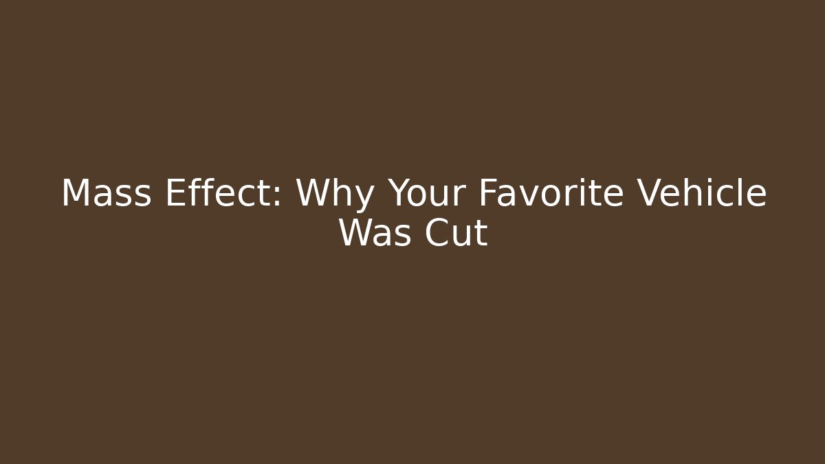 Mass Effect: Why Your Favorite Vehicle Was Cut