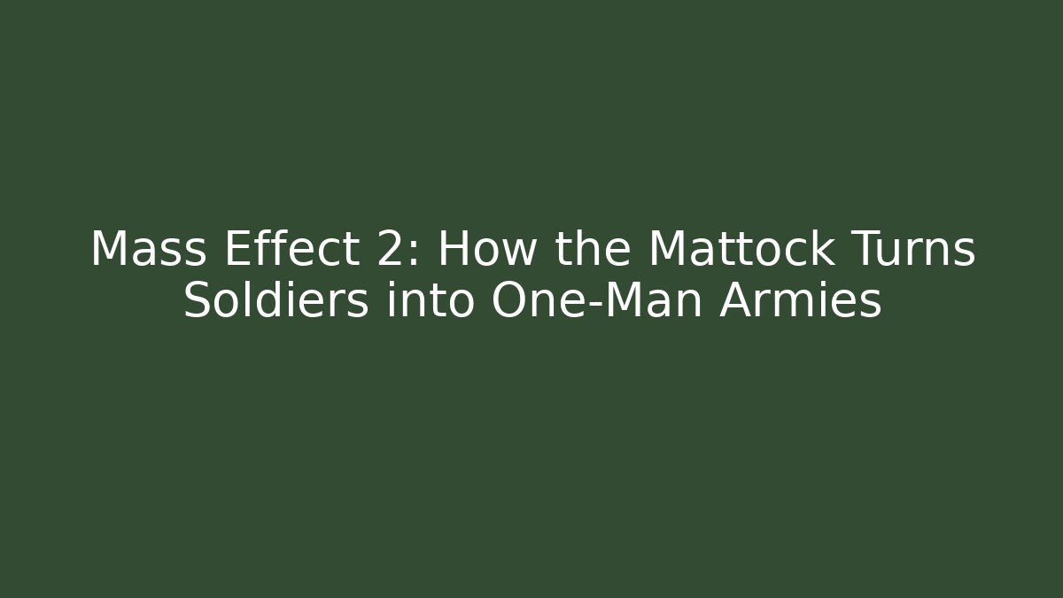 Mass Effect 2: How the Mattock Turns Soldiers into One-Man Armies