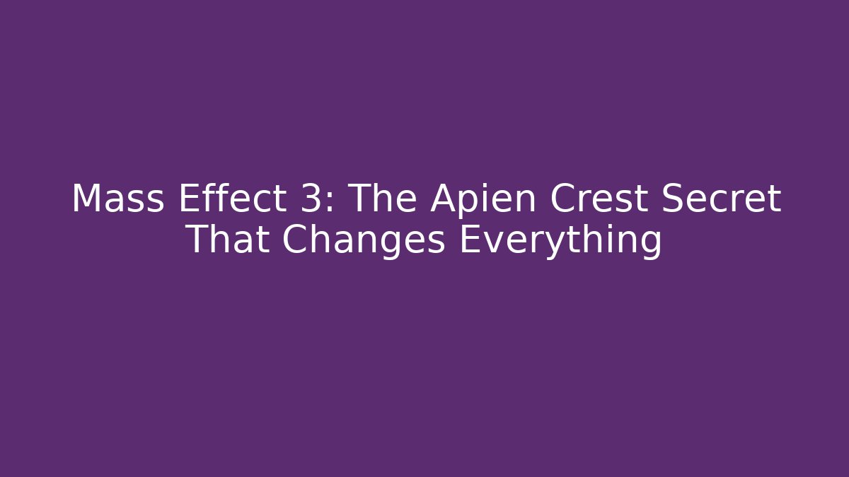Mass Effect 3: The Apien Crest Secret That Changes Everything