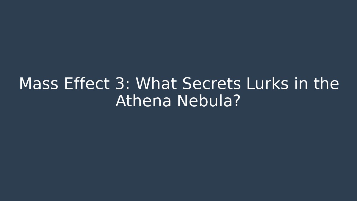 Mass Effect 3: What Secrets Lurks in the Athena Nebula?