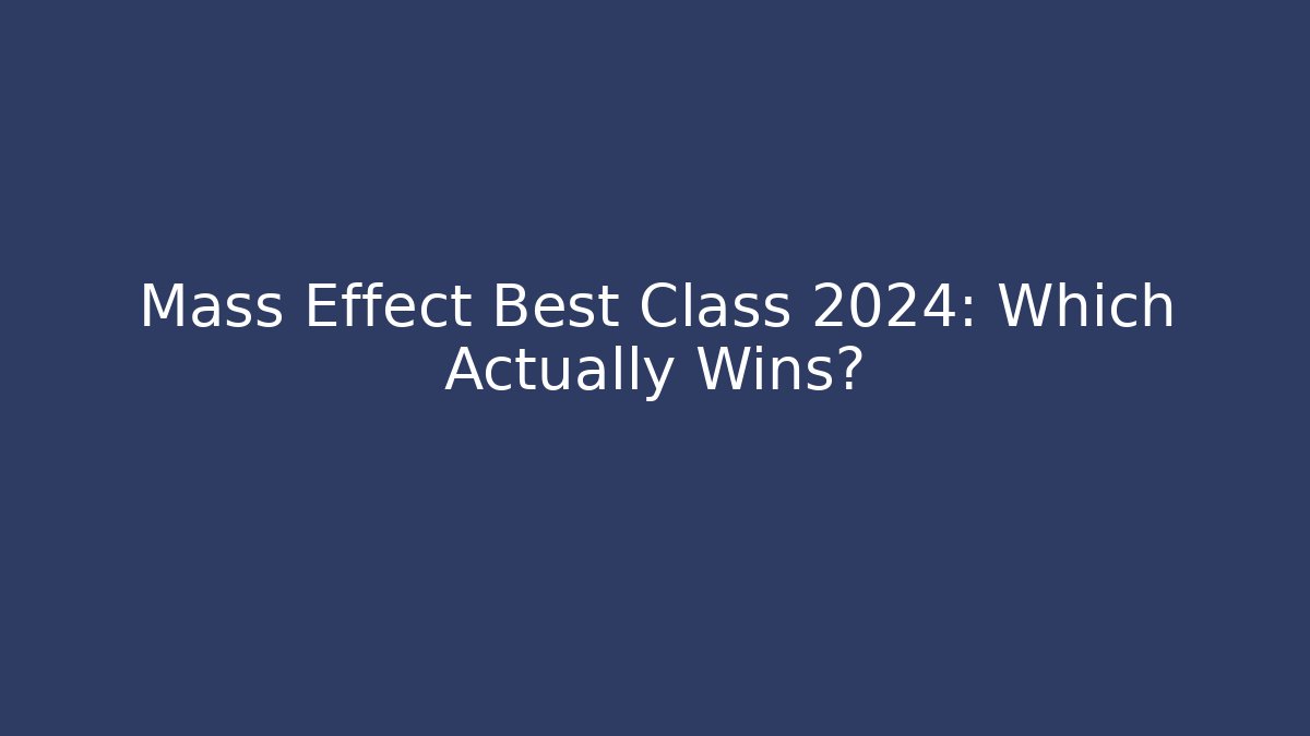 Mass Effect Best Class 2024: Which Actually Wins? - Create More Assets
