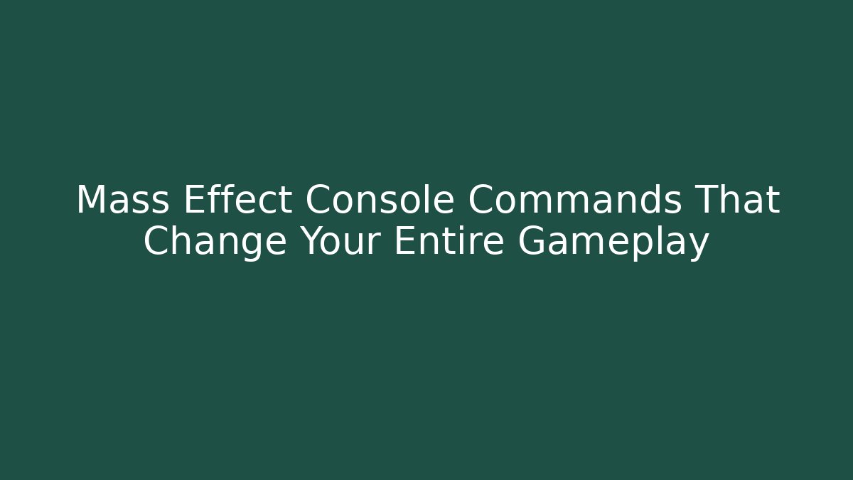 Mass Effect Console Commands That Change Your Entire Gameplay