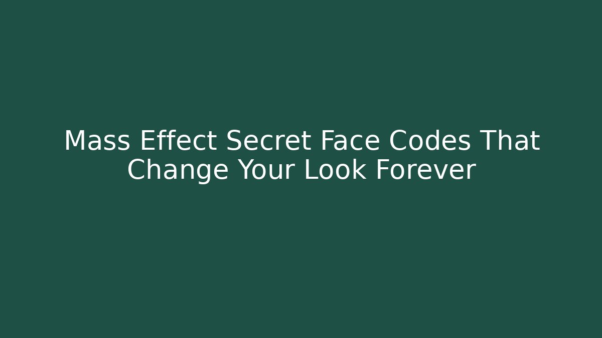 Mass Effect Secret Face Codes That Change Your Look Forever