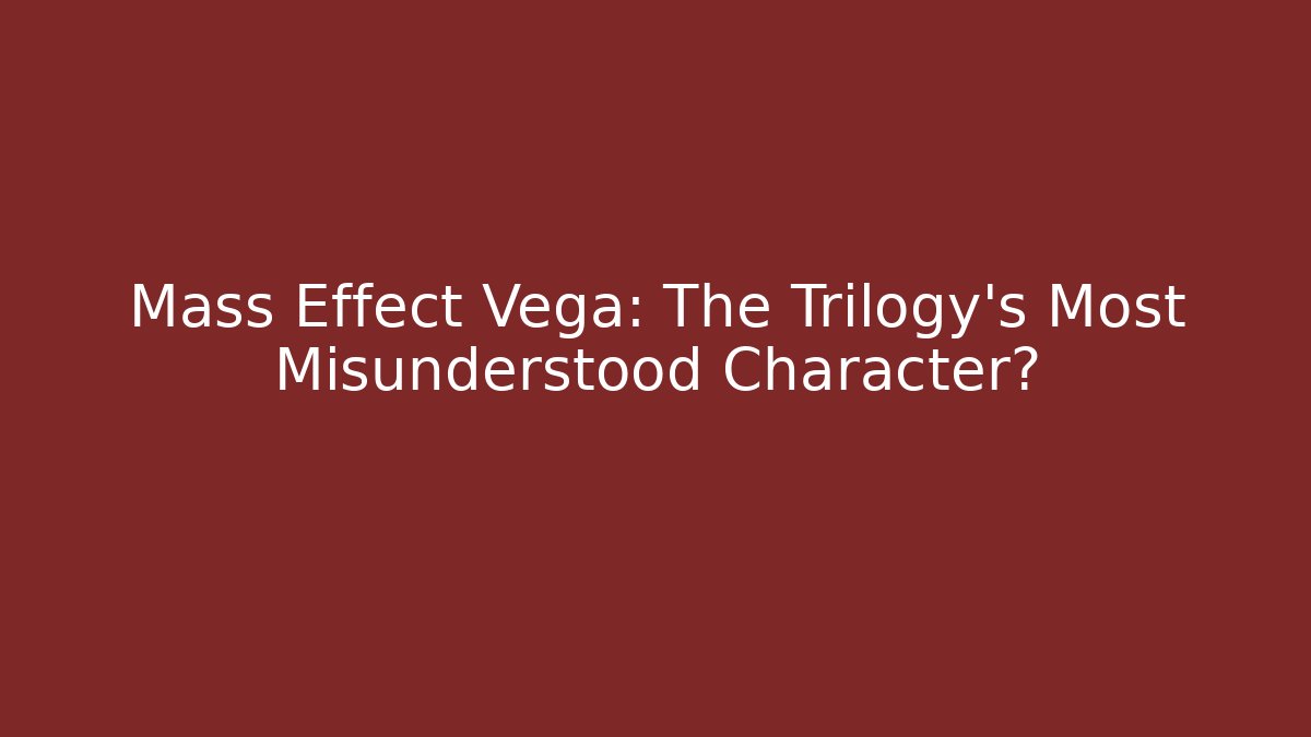 Mass Effect Vega: The Trilogy's Most Misunderstood Character?