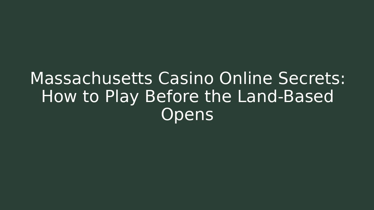 Massachusetts Casino Online Secrets: How to Play Before the Land-Based Opens