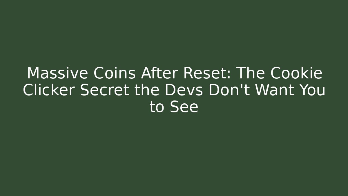 Massive Coins After Reset: The Cookie Clicker Secret the Devs Don’t Want You to See