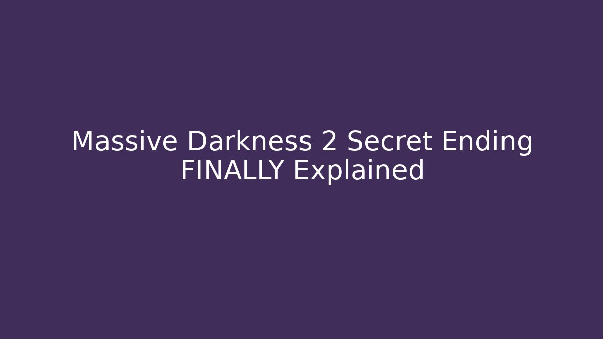 Massive Darkness 2 Secret Ending FINALLY Explained
