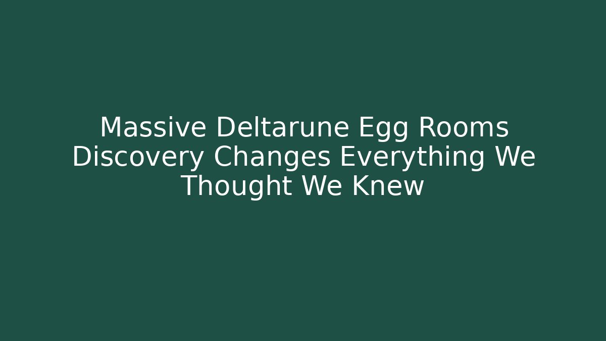 Massive Deltarune Egg Rooms Discovery Changes Everything We Thought We Knew - Create More Assets