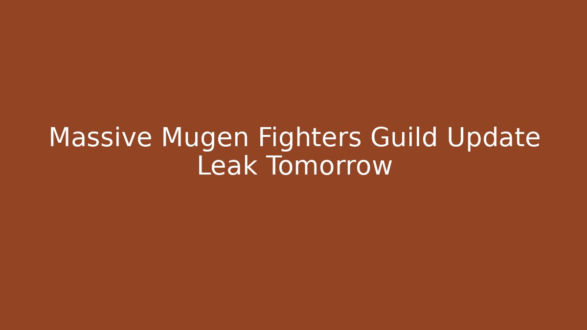Massive Mugen Fighters Guild Update Leak Tomorrow - Create More Assets