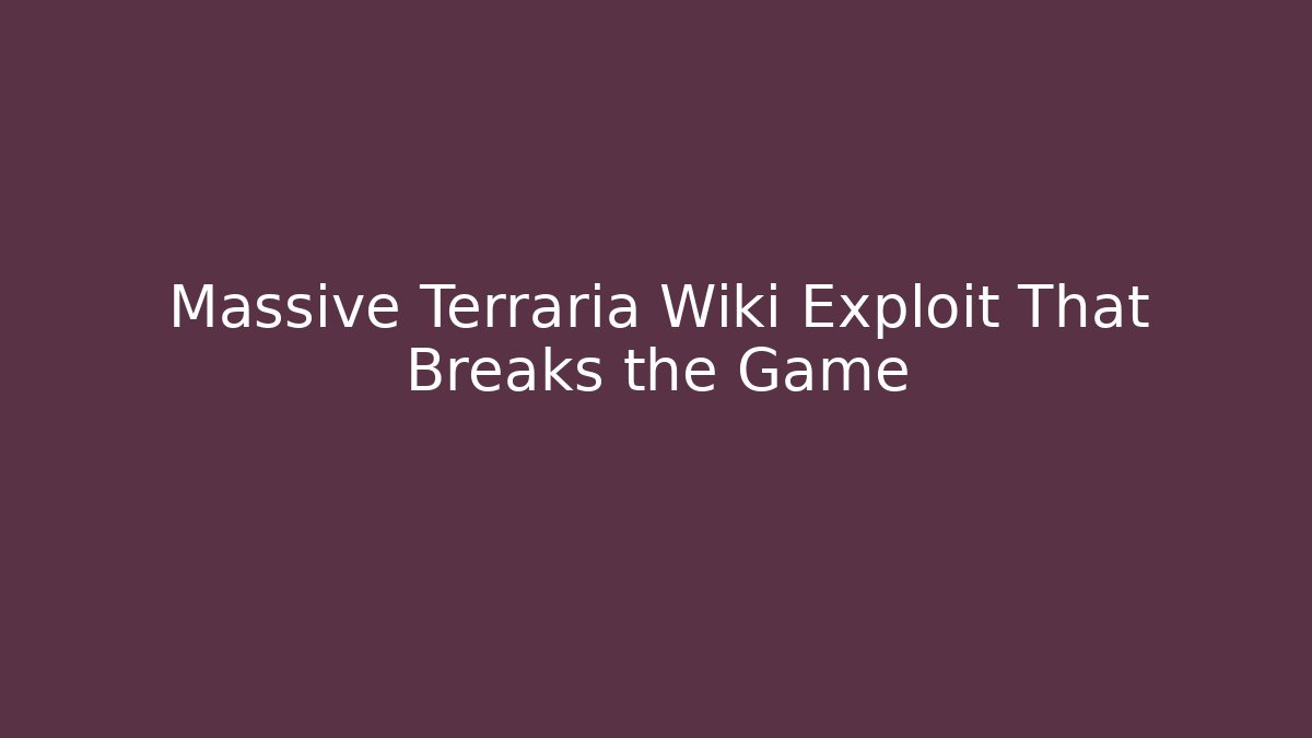 Massive Terraria Wiki Exploit That Breaks the Game - Create More Assets
