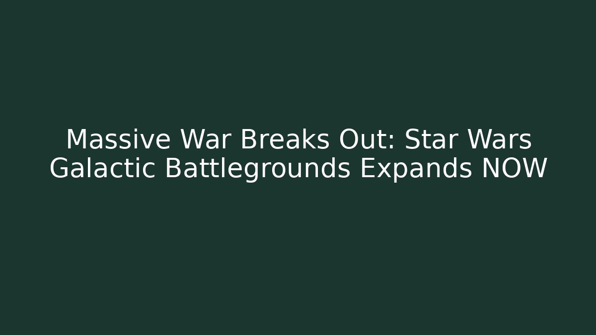 Massive War Breaks Out: Star Wars Galactic Battlegrounds Expands NOW
