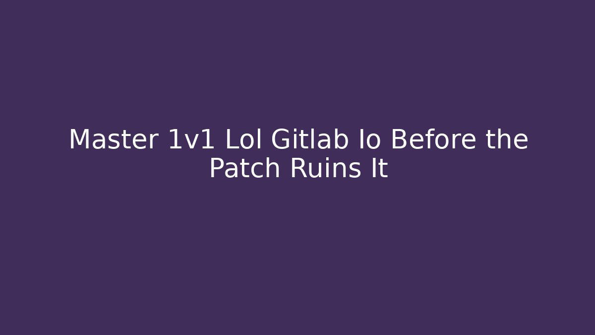 Master 1v1 Lol Gitlab Io Before the Patch Ruins It