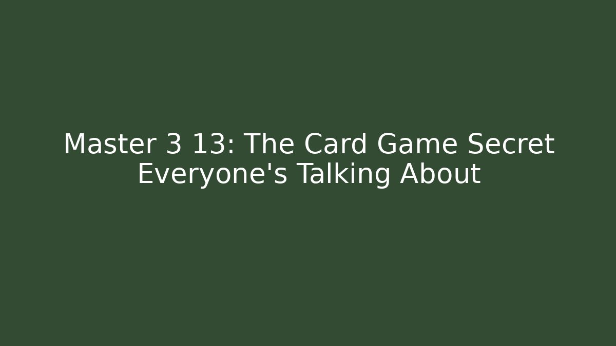 Master 3 13: The Card Game Secret Everyone’s Talking About