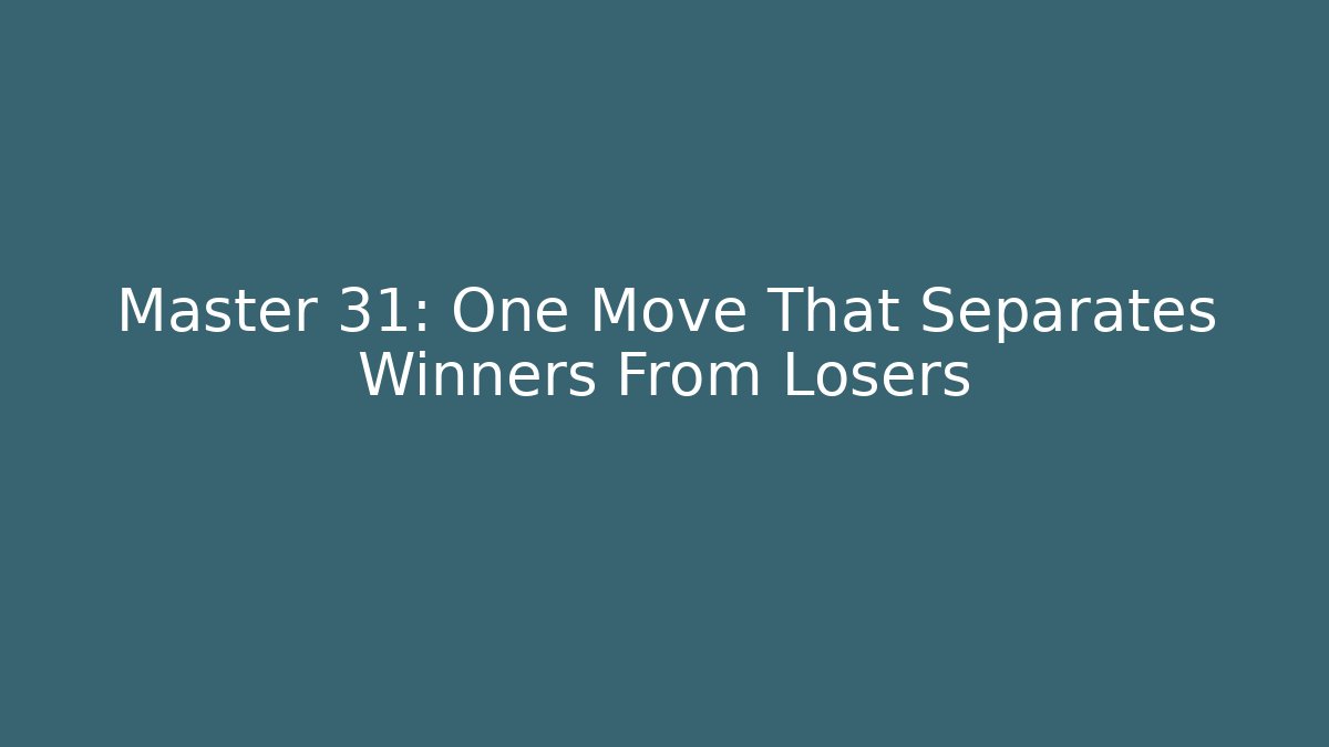 Master 31: One Move That Separates Winners From Losers