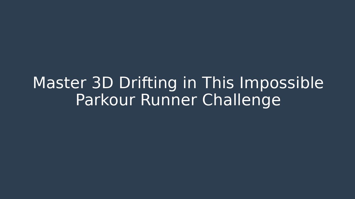 Master 3D Drifting in This Impossible Parkour Runner Challenge