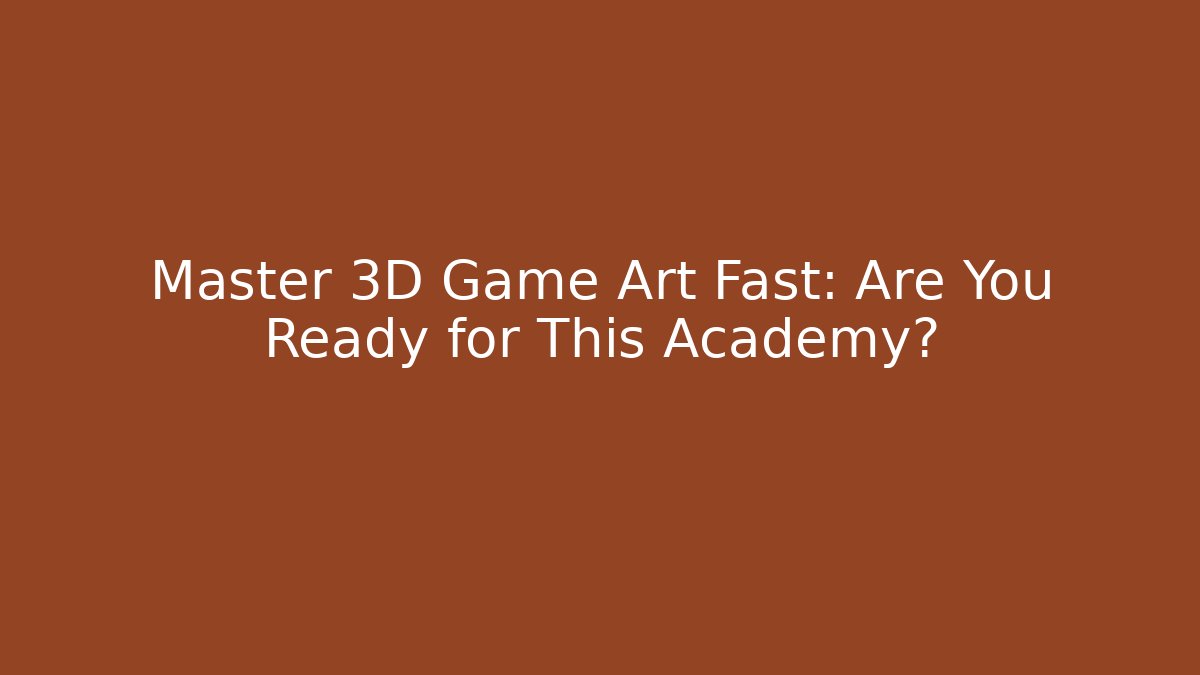 Master 3D Game Art Fast: Are You Ready for This Academy? - Create More Assets