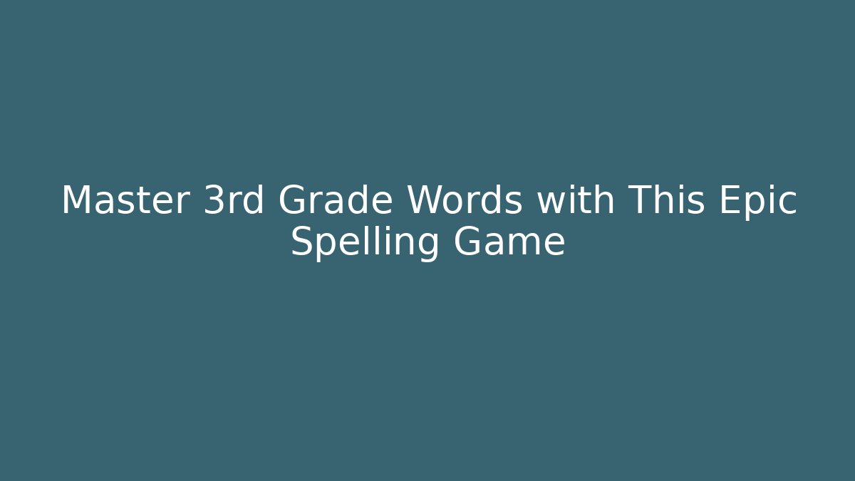 Master 3rd Grade Words with This Epic Spelling Game - Create More Assets