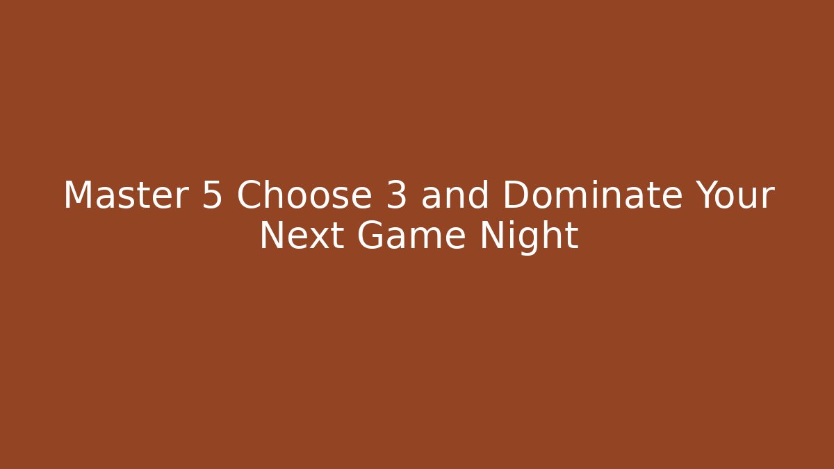 Master 5 Choose 3 and Dominate Your Next Game Night