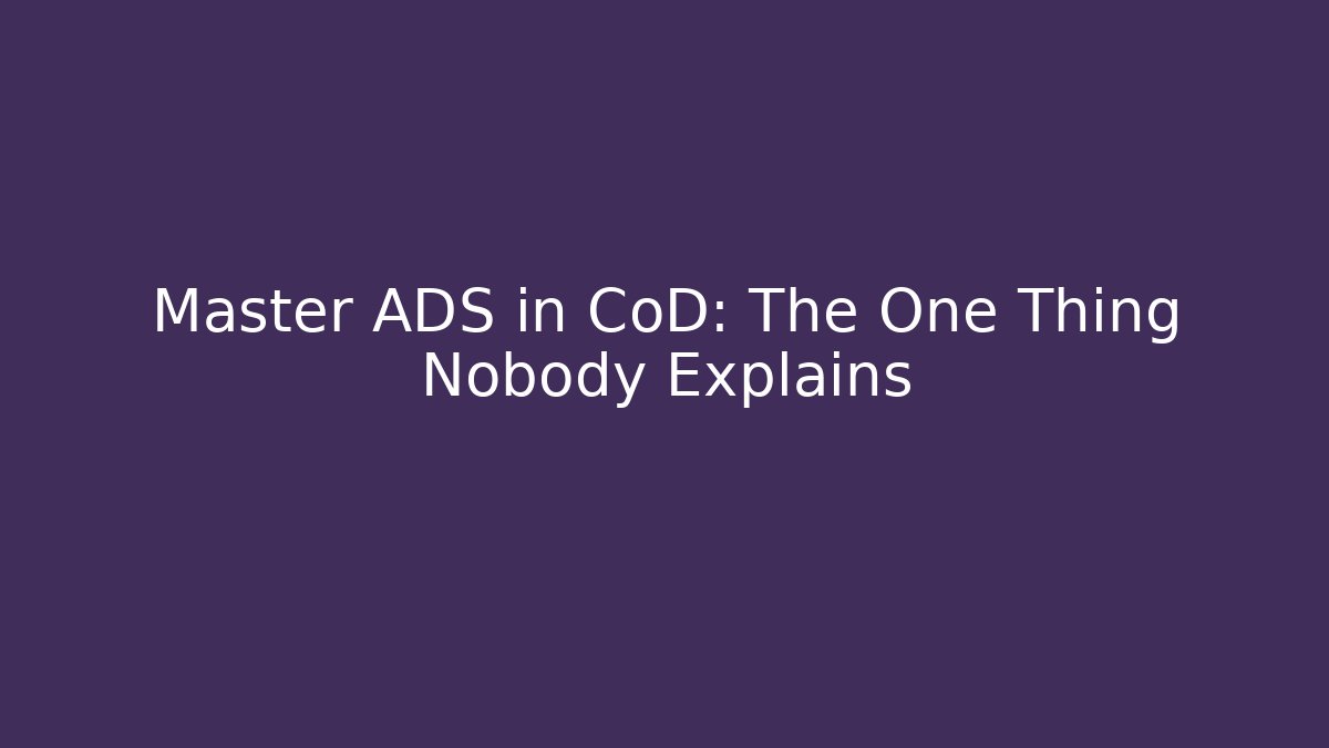 Master ADS in CoD: The One Thing Nobody Explains - Create More Assets