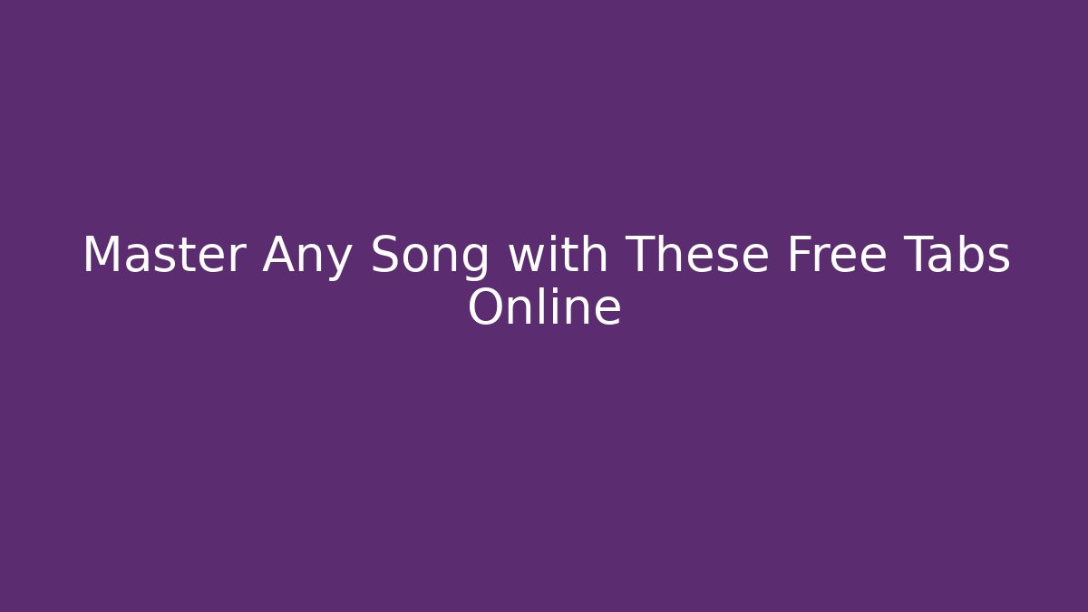 Master Any Song with These Free Tabs Online