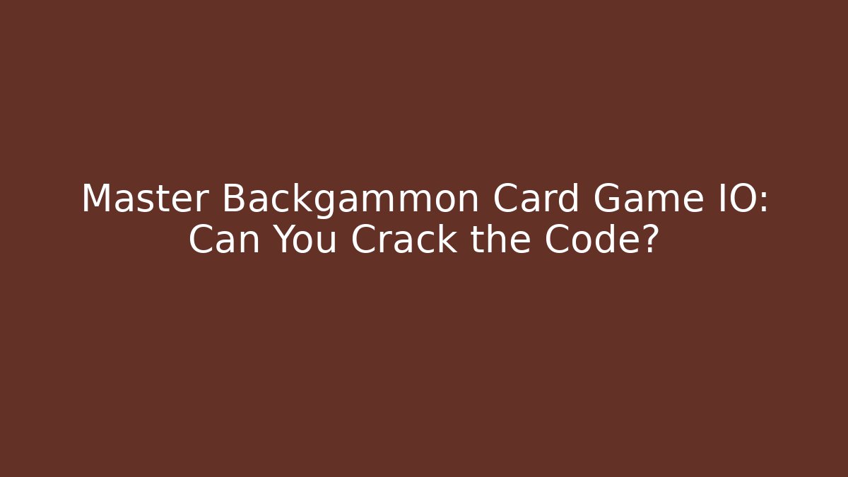 Master Backgammon Card Game IO: Can You Crack the Code?