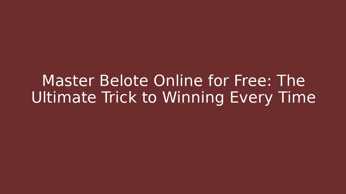 Master Belote Online for Free: The Ultimate Trick to Winning Every Time