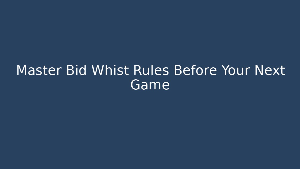 Master Bid Whist Rules Before Your Next Game
