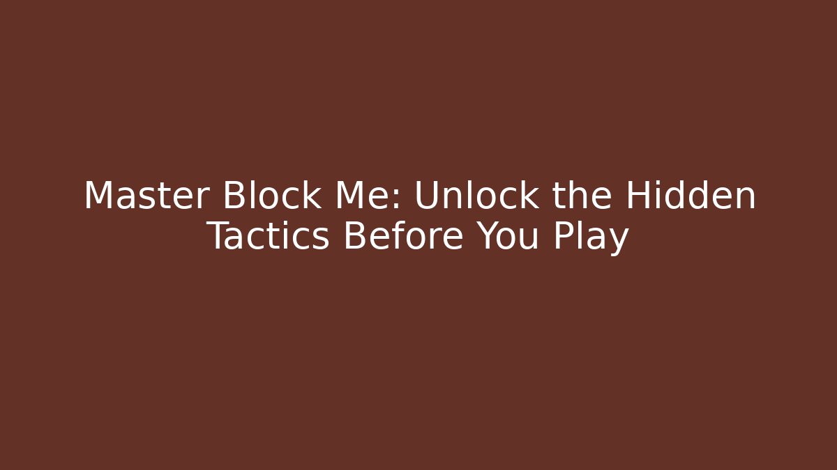 Master Block Me: Unlock the Hidden Tactics Before You Play