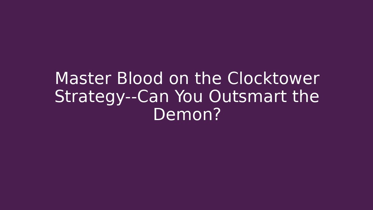Master Blood on the Clocktower Strategy—Can You Outsmart the Demon? - Create More Assets