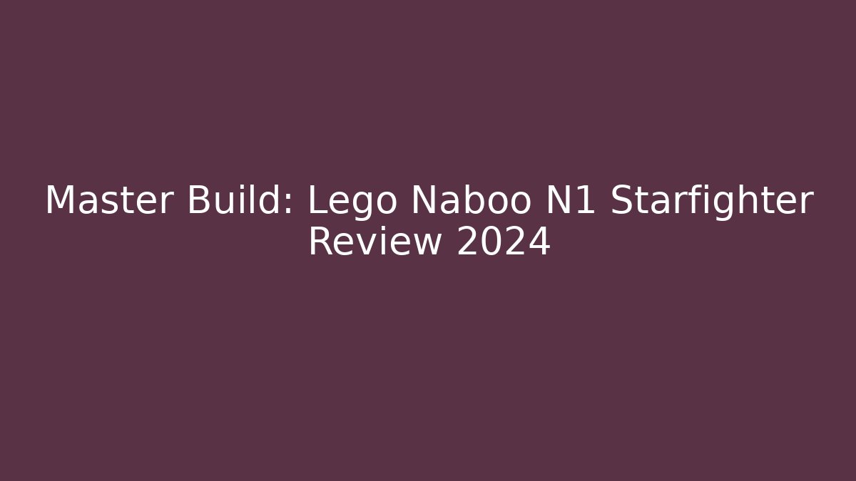 Master Build: Lego Naboo N1 Starfighter Review 2024