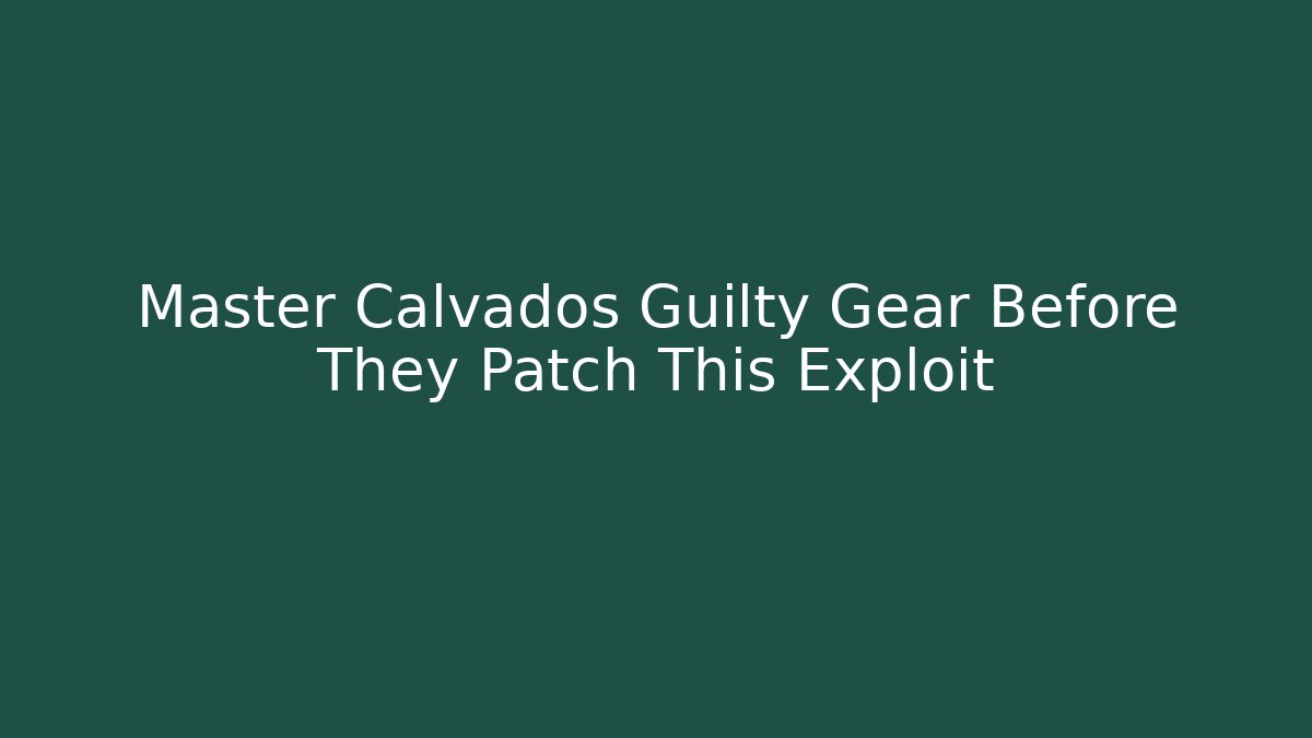 Master Calvados Guilty Gear Before They Patch This Exploit - Create More Assets