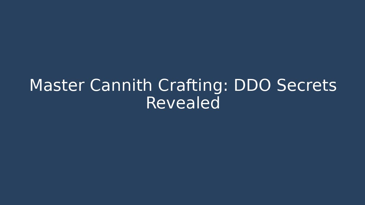 Master Cannith Crafting: DDO Secrets Revealed - Create More Assets