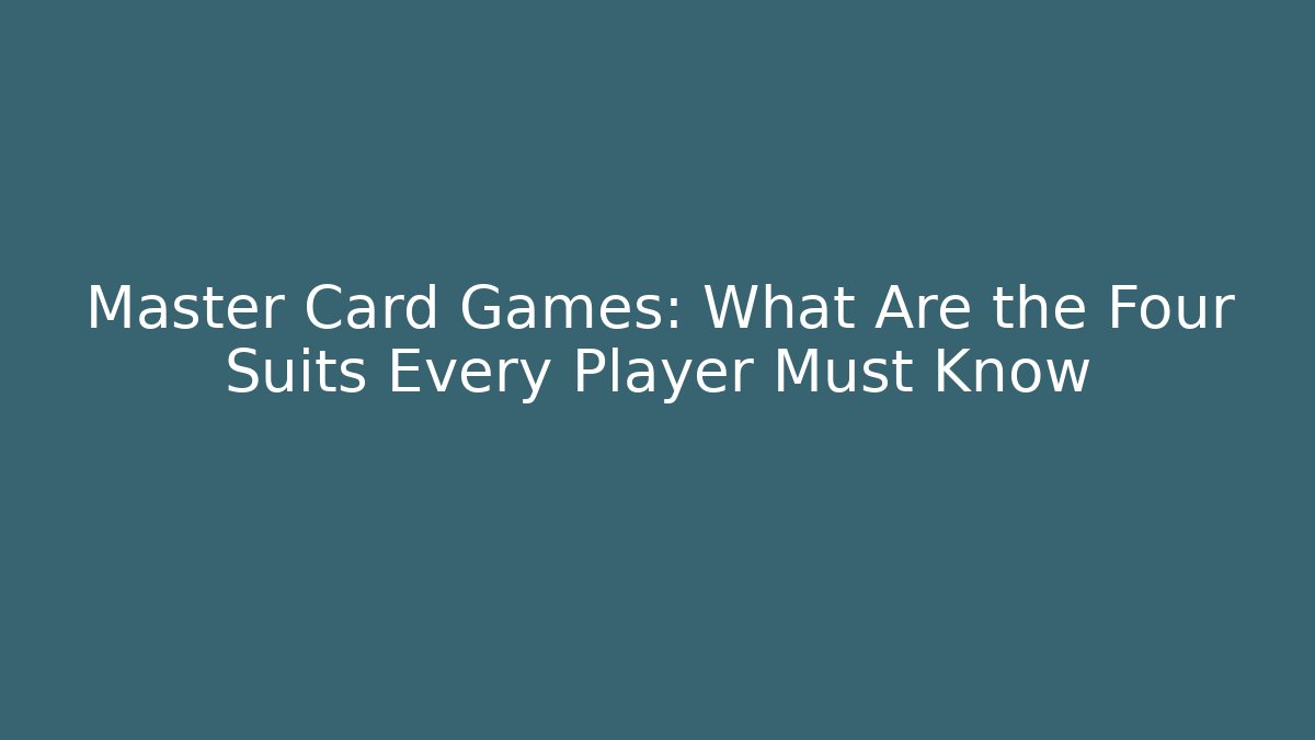Master Card Games: What Are the Four Suits Every Player Must Know