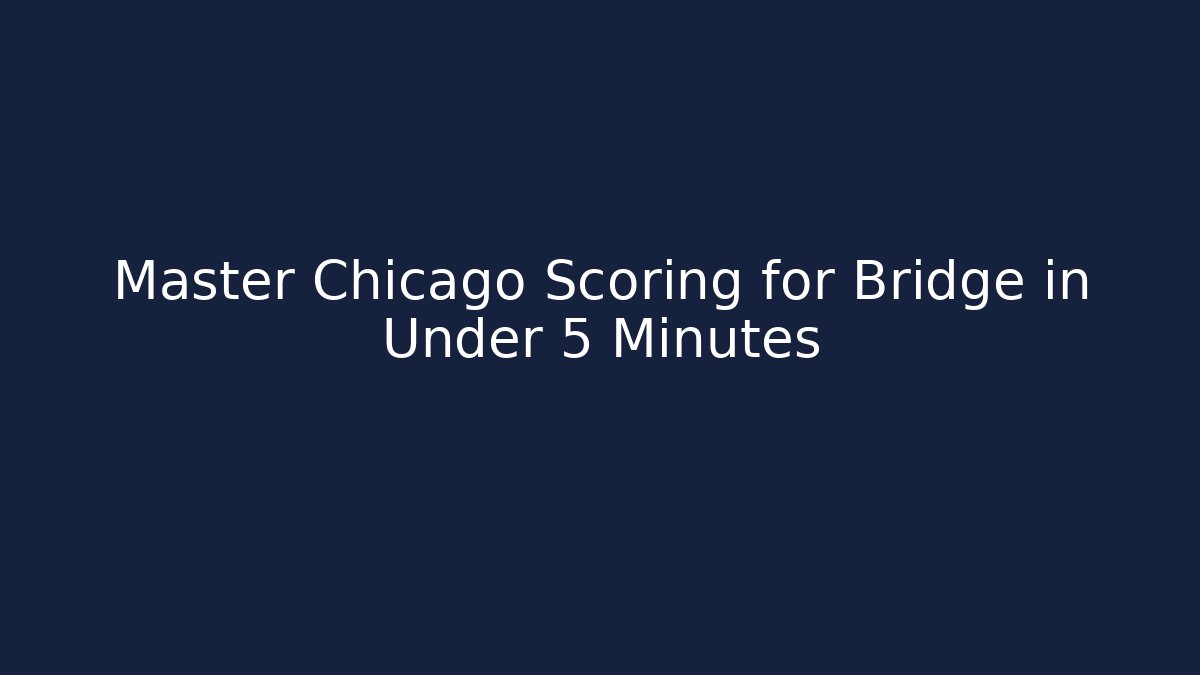 Master Chicago Scoring for Bridge in Under 5 Minutes