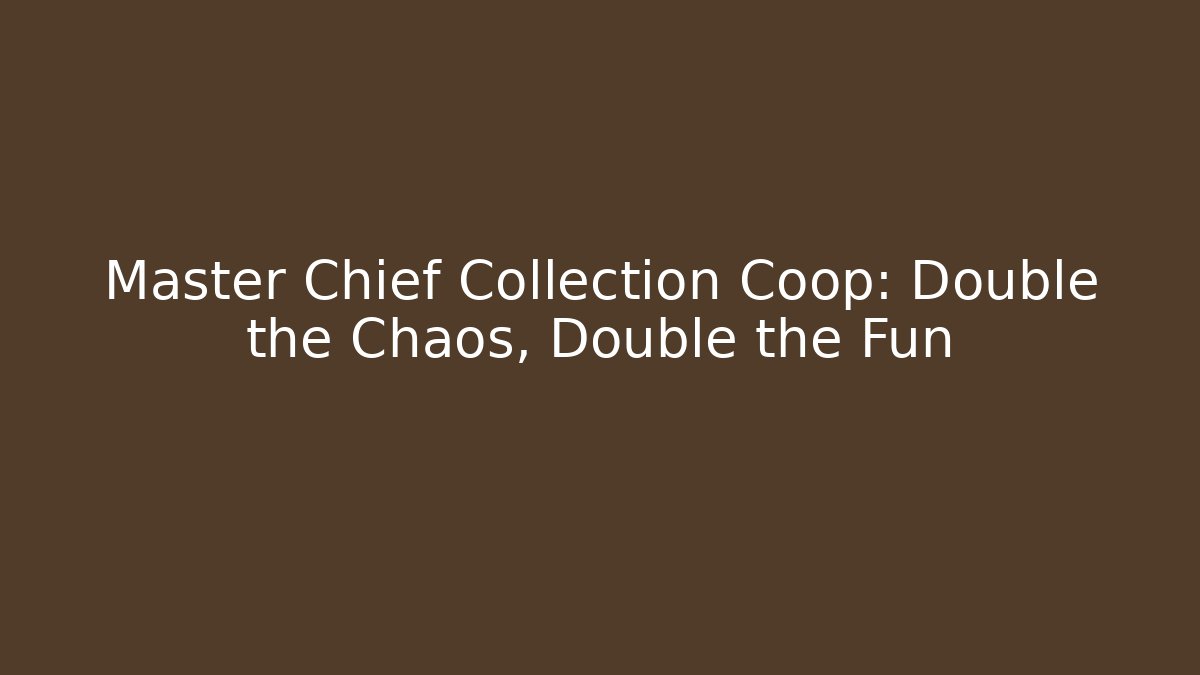 Master Chief Collection Coop: Double the Chaos, Double the Fun