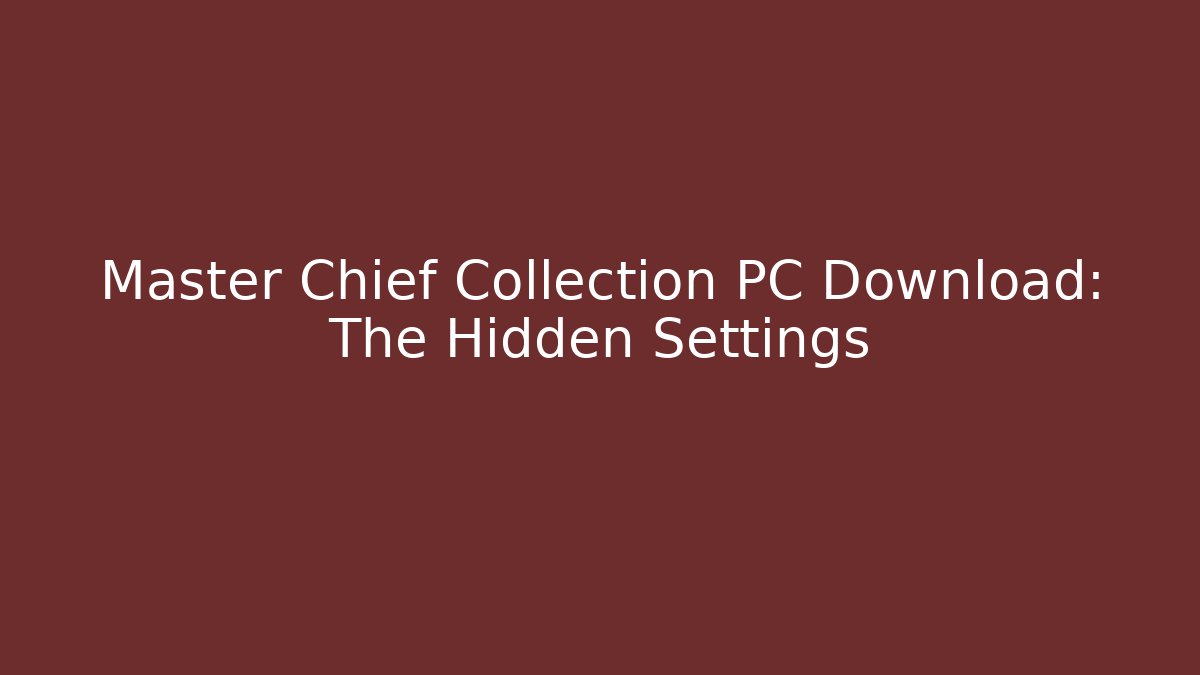 Master Chief Collection PC Download: The Hidden Settings