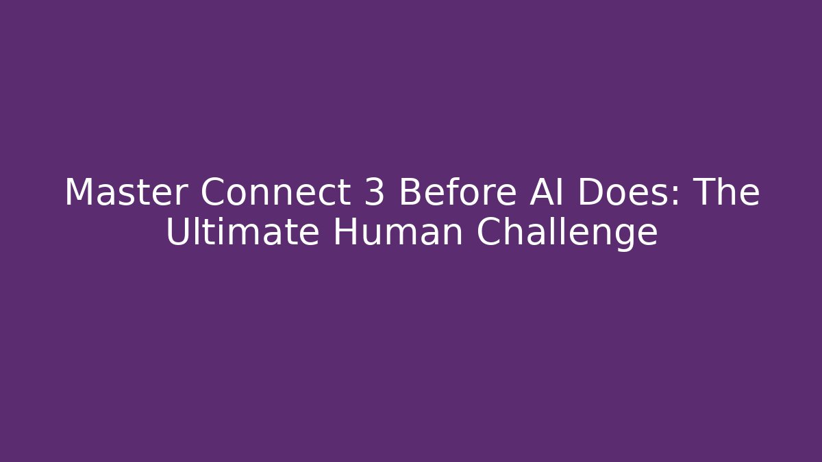 Master Connect 3 Before AI Does: The Ultimate Human Challenge - Create More Assets