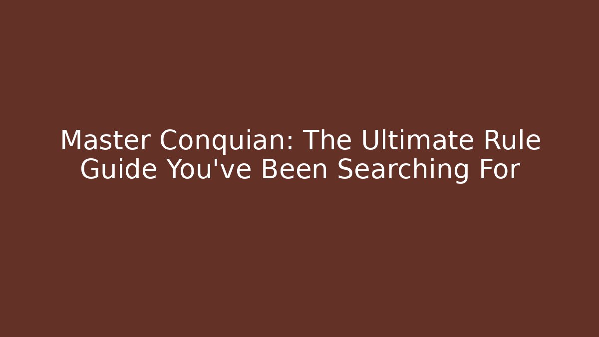 Master Conquian: The Ultimate Rule Guide You’ve Been Searching For