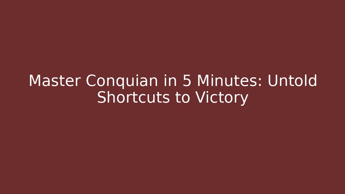 Master Conquian in 5 Minutes: Untold Shortcuts to Victory